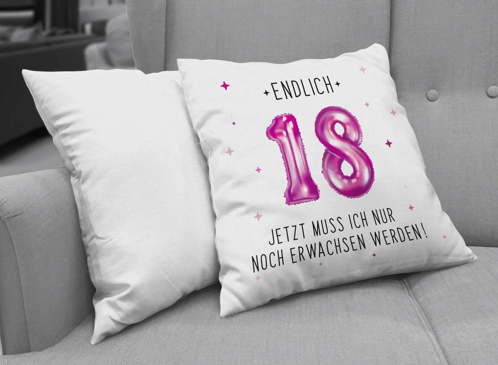 Kissen - Endlich 18 Jetzt muss ich nur noch Erwachsen werden!