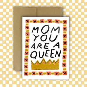 Mom You Are A Queen Card